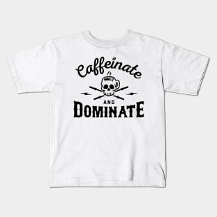 Caffeinate And Dominate v2 Kids T-Shirt